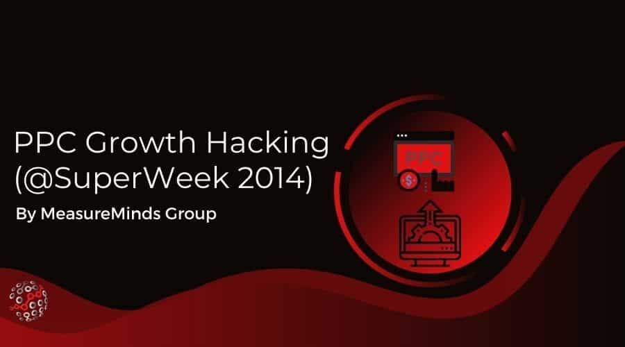 PPC Growth Hacking (@SuperWeek 2014)