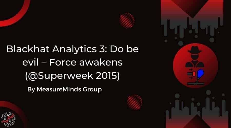 Blackhat Analytics 3: Do be evil – Force awakens (@Superweek 2015)