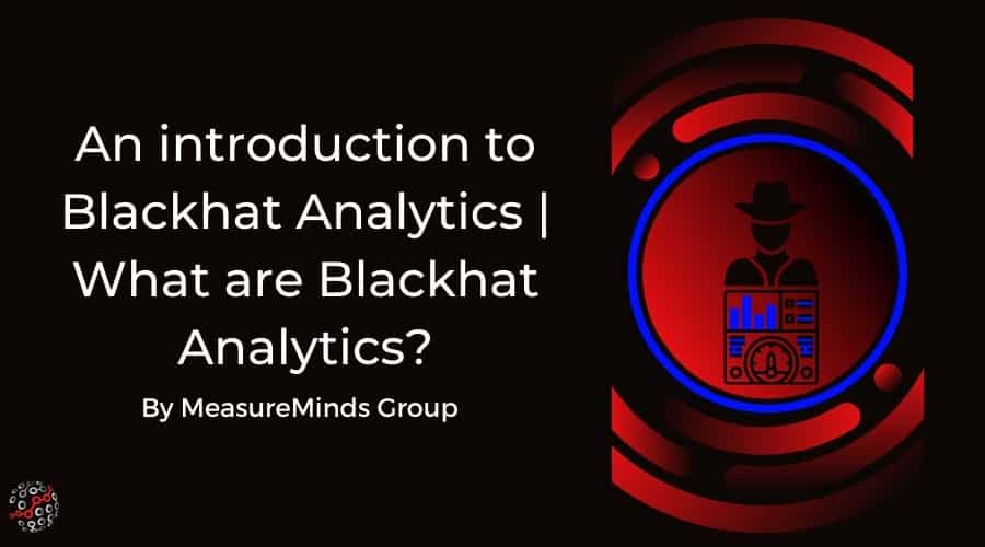 An Introduction to Blackhat Analytics What are Blackhat Analytics
