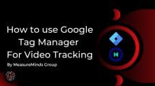 How to use Google Tag Manager For Video Tracking
