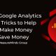 Top 10 Google Analytics Tips & Tricks to Help You Make Money & Save Money