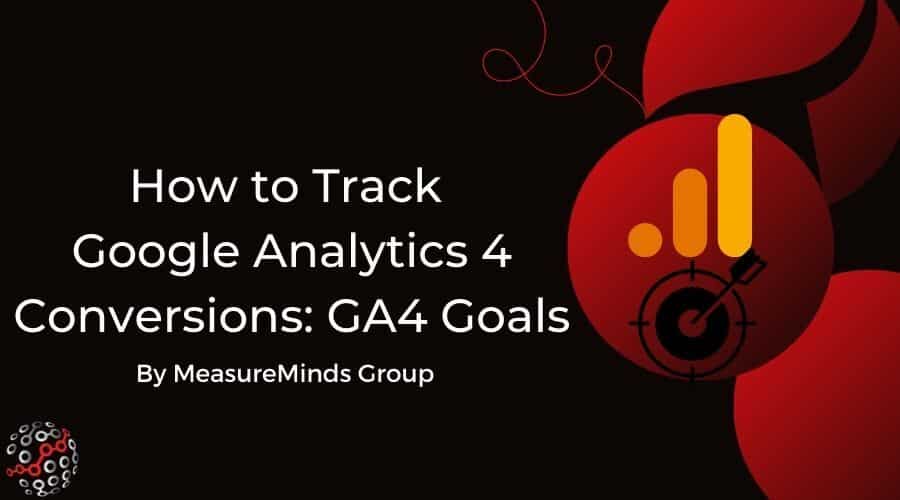 How to track google analytics 4 conversions: GA4 goals