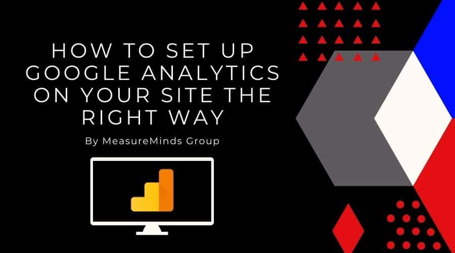How to Set up Google Analytics on Your Site the Right Way