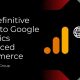 The Definitive Guide to Google Analytics Enhanced Ecommerce