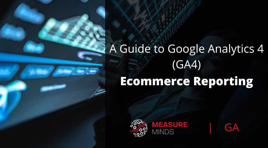 A guide to google analytics 4 ecommerce reporting