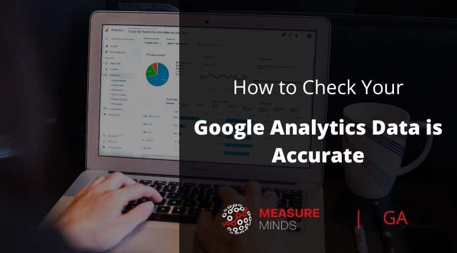 How to Check Your Google Analytics Data is Accurate (1)