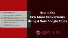 get 27% more conversion using 4 new google tools